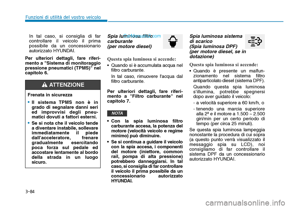 Hyundai Santa Fe 2019 Manuale del proprietario (in Italian) 3-84
Funzioni di utilità del vostro veicoloIn tal caso, si consiglia di far
controllare il veicolo il prima
possibile da un concessionario
autorizzato HYUNDAI.
Per ulteriori dettagli, fare riferi-
me Hyundai Santa Fe 2019 Manuale del proprietario (in Italian) 3-84
Funzioni di utilità del vostro veicoloIn tal caso, si consiglia di far
controllare il veicolo il prima
possibile da un concessionario
autorizzato HYUNDAI.
Per ulteriori dettagli, fare riferi-
me