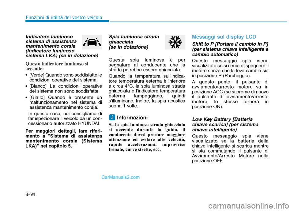 Hyundai Santa Fe 2019 Manuale del proprietario (in Italian) 3-94
Funzioni di utilità del vostro veicolo
Indicatore luminososistema di assistenzamantenimento corsia(Indicatore luminososistema LKA) (se in dotazione)
Questo indicatore luminoso si
accende:
• [V Hyundai Santa Fe 2019 Manuale del proprietario (in Italian) 3-94
Funzioni di utilità del vostro veicolo
Indicatore luminososistema di assistenzamantenimento corsia(Indicatore luminososistema LKA) (se in dotazione)
Questo indicatore luminoso si
accende:
• [V