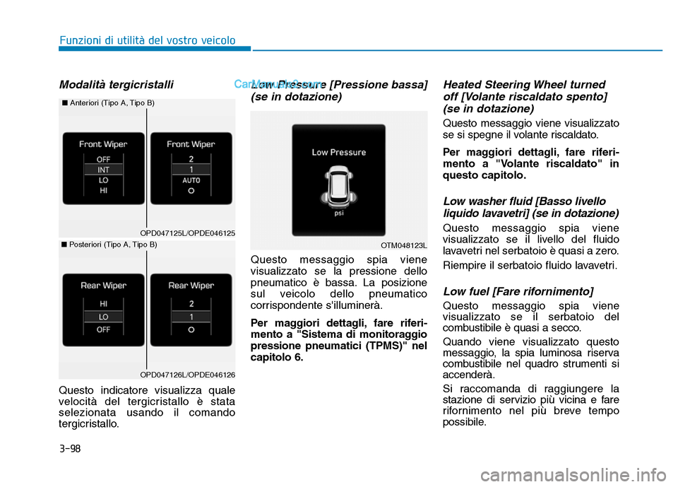 Hyundai Santa Fe 2019 Manuale del proprietario (in Italian) 3-98
Funzioni di utilità del vostro veicolo
Modalità tergicristalli
Questo indicatore visualizza quale
velocità del tergicristallo è stata
selezionata usando il comando
tergicristallo.
Low Pressur Hyundai Santa Fe 2019 Manuale del proprietario (in Italian) 3-98
Funzioni di utilità del vostro veicolo
Modalità tergicristalli
Questo indicatore visualizza quale
velocità del tergicristallo è stata
selezionata usando il comando
tergicristallo.
Low Pressur