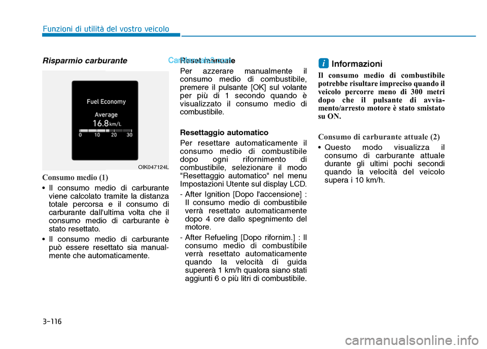 Hyundai Santa Fe 2019 Manuale del proprietario (in Italian) 3-116
Funzioni di utilità del vostro veicolo
Risparmio carburante
Consumo medio (1)
• Il consumo medio di carburanteviene calcolato tramite la distanza
totale percorsa e il consumo di
carburante da Hyundai Santa Fe 2019 Manuale del proprietario (in Italian) 3-116
Funzioni di utilità del vostro veicolo
Risparmio carburante
Consumo medio (1)
• Il consumo medio di carburanteviene calcolato tramite la distanza
totale percorsa e il consumo di
carburante da