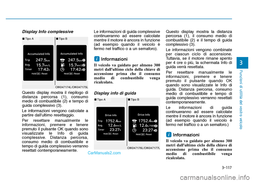 Hyundai Santa Fe 2019 Manuale del proprietario (in Italian) 3-117
Funzioni di utilità del vostro veicolo
3
Display Info complessive
Questo display mostra il riepilogo di
distanza percorsa (1), consumo
medio di combustibile (2) e tempo di
guida complessivo (3 Hyundai Santa Fe 2019 Manuale del proprietario (in Italian) 3-117
Funzioni di utilità del vostro veicolo
3
Display Info complessive
Questo display mostra il riepilogo di
distanza percorsa (1), consumo
medio di combustibile (2) e tempo di
guida complessivo (3