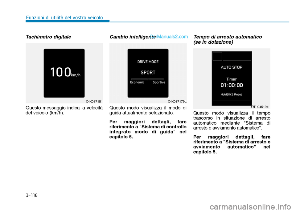 Hyundai Santa Fe 2019 Manuale del proprietario (in Italian) 3-118
Funzioni di utilità del vostro veicolo
Tachimetro digitale
Questo messaggio indica la velocità
del veicolo (km/h).
Cambio intelligente
Questo modo visualizza il modo di
guida attualmente selez Hyundai Santa Fe 2019 Manuale del proprietario (in Italian) 3-118
Funzioni di utilità del vostro veicolo
Tachimetro digitale
Questo messaggio indica la velocità
del veicolo (km/h).
Cambio intelligente
Questo modo visualizza il modo di
guida attualmente selez