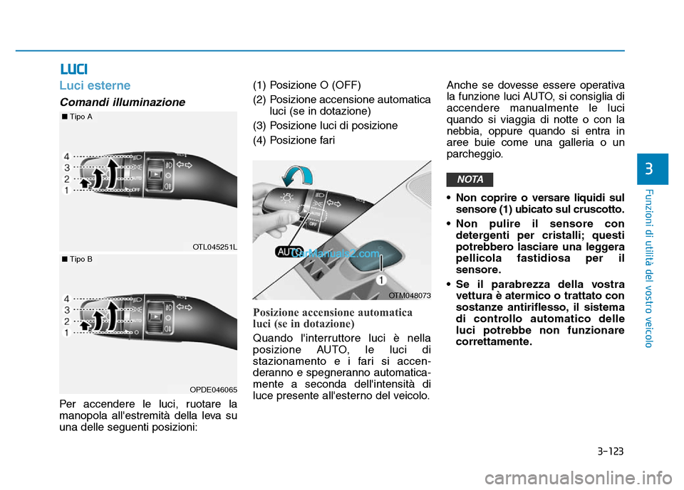 Hyundai Santa Fe 2019 Manuale del proprietario (in Italian) 3-123
Funzioni di utilità del vostro veicolo
3
Luci esterne
Comandi illuminazione
Per accendere le luci, ruotare la
manopola allestremità della leva su
una delle seguenti posizioni:(1) Posizione O Hyundai Santa Fe 2019 Manuale del proprietario (in Italian) 3-123
Funzioni di utilità del vostro veicolo
3
Luci esterne
Comandi illuminazione
Per accendere le luci, ruotare la
manopola allestremità della leva su
una delle seguenti posizioni:(1) Posizione O