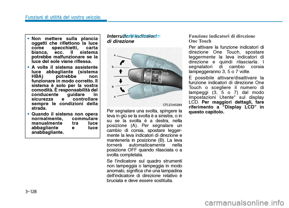 Hyundai Santa Fe 2019 Manuale del proprietario (in Italian) 3-128
Funzioni di utilità del vostro veicolo
Interruttore indicatori di direzione
Per segnalare una svolta, spingere la
leva in giù se la svolta è a sinistra, o in
su se la svolta è a destra, nell Hyundai Santa Fe 2019 Manuale del proprietario (in Italian) 3-128
Funzioni di utilità del vostro veicolo
Interruttore indicatori di direzione
Per segnalare una svolta, spingere la
leva in giù se la svolta è a sinistra, o in
su se la svolta è a destra, nell