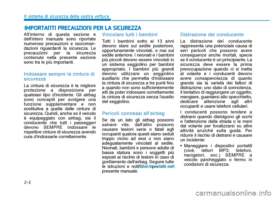 Hyundai Santa Fe 2019  Manuale del proprietario (in Italian) 2-2
Allinterno di questa sezione e
dellintero manuale sono riportate
numerose precauzioni e raccoman-
dazioni riguardanti la sicurezza. Le
precauzioni per la sicurezza
contenute nella presente sezio