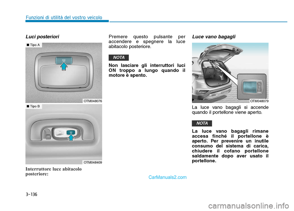 Hyundai Santa Fe 2019 Manuale del proprietario (in Italian) 3-136
Funzioni di utilità del vostro veicolo
Luci posteriori
Interruttore luce abitacolo
posteriore:
Premere questo pulsante per
accendere e spegnere la luce
abitacolo posteriore.
Non lasciare gli in Hyundai Santa Fe 2019 Manuale del proprietario (in Italian) 3-136
Funzioni di utilità del vostro veicolo
Luci posteriori
Interruttore luce abitacolo
posteriore:
Premere questo pulsante per
accendere e spegnere la luce
abitacolo posteriore.
Non lasciare gli in