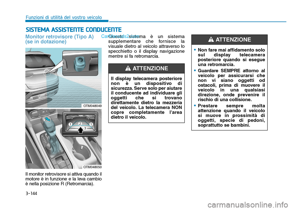 Hyundai Santa Fe 2019 Manuale del proprietario (in Italian) 3-144
Monitor retrovisore(Tipo A)
(se in dotazione)
Il monitor retrovisore si attiva quando il
motore è in funzione e la leva cambio
è nella posizione R (Retromarcia). Questo sistema è un sistema
s Hyundai Santa Fe 2019 Manuale del proprietario (in Italian) 3-144
Monitor retrovisore(Tipo A)
(se in dotazione)
Il monitor retrovisore si attiva quando il
motore è in funzione e la leva cambio
è nella posizione R (Retromarcia). Questo sistema è un sistema
s