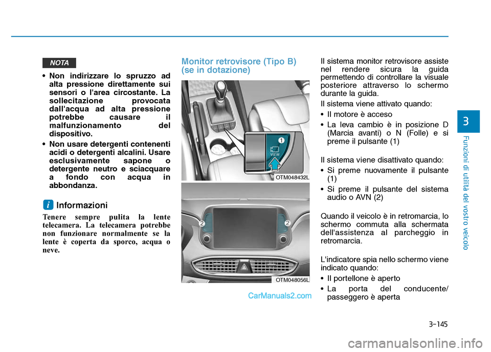 Hyundai Santa Fe 2019  Manuale del proprietario (in Italian) 3-145
Funzioni di utilità del vostro veicolo
3
• Non indirizzare lo spruzzo adalta pressione direttamente sui
sensori o larea circostante. La
sollecitazione provocata
dallacqua ad alta pressione
