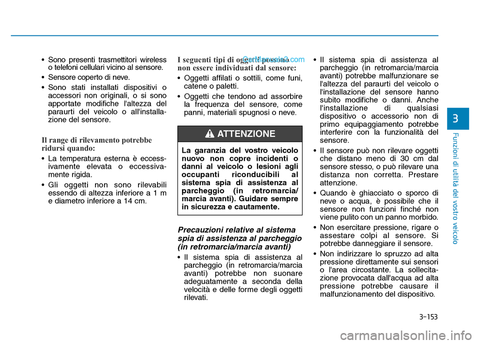 Hyundai Santa Fe 2019 Manuale del proprietario (in Italian) 3-153
Funzioni di utilità del vostro veicolo
3
• Sono presenti trasmettitori wirelesso telefoni cellulari vicino al sensore.
• Sensore coperto di neve.
• Sono stati installati dispositivi o acc Hyundai Santa Fe 2019 Manuale del proprietario (in Italian) 3-153
Funzioni di utilità del vostro veicolo
3
• Sono presenti trasmettitori wirelesso telefoni cellulari vicino al sensore.
• Sensore coperto di neve.
• Sono stati installati dispositivi o acc