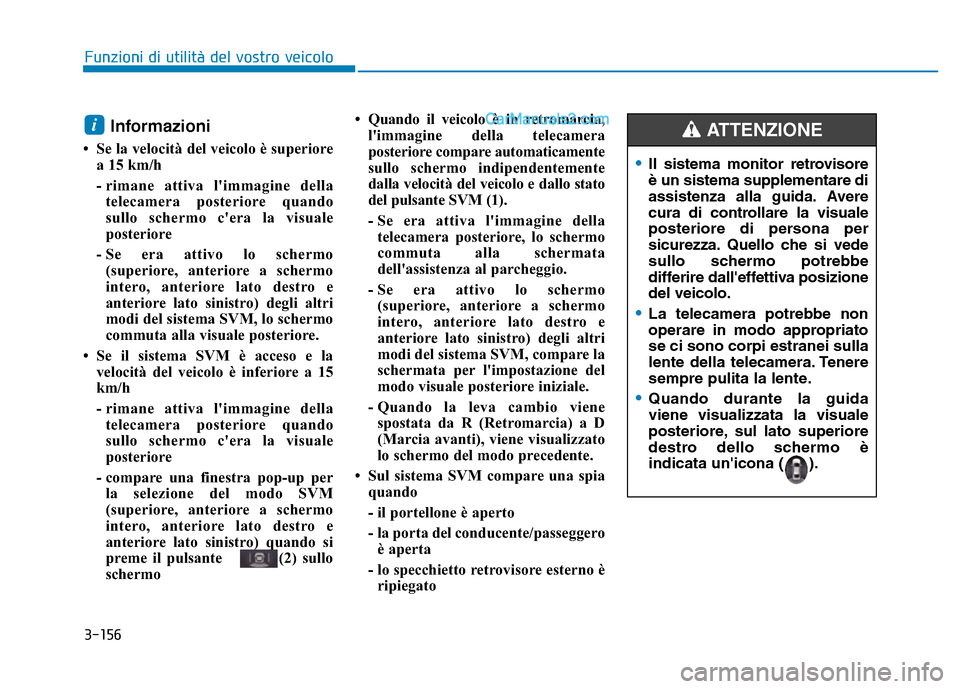 Hyundai Santa Fe 2019 Manuale del proprietario (in Italian) 3-156
Informazioni
• Se la velocità del veicolo è superiorea 15 km/h
- rimane attiva limmagine dellatelecamera posteriore quando
sullo schermo cera la visuale
posteriore
- Se era attivo lo scher Hyundai Santa Fe 2019 Manuale del proprietario (in Italian) 3-156
Informazioni
• Se la velocità del veicolo è superiorea 15 km/h
- rimane attiva limmagine dellatelecamera posteriore quando
sullo schermo cera la visuale
posteriore
- Se era attivo lo scher