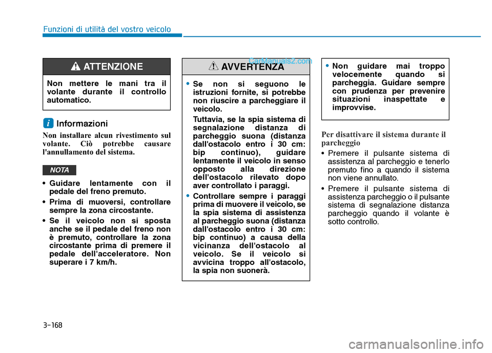 Hyundai Santa Fe 2019 Manuale del proprietario (in Italian) 3-168
Informazioni
Non installare alcun rivestimento sul
volante. Ciò potrebbe causare
lannullamento del sistema.
• Guidare lentamente con ilpedale del freno premuto.
• Prima di muoversi, contro Hyundai Santa Fe 2019 Manuale del proprietario (in Italian) 3-168
Informazioni
Non installare alcun rivestimento sul
volante. Ciò potrebbe causare
lannullamento del sistema.
• Guidare lentamente con ilpedale del freno premuto.
• Prima di muoversi, contro