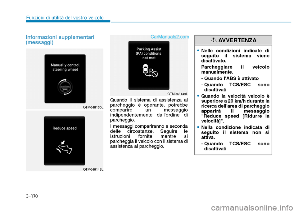 Hyundai Santa Fe 2019 Manuale del proprietario (in Italian) 3-170
Informazioni supplementari
(messaggi)
Quando il sistema di assistenza al
parcheggio è operante, potrebbe
comparire un messaggio
indipendentemente dallordine di
parcheggio.
I messaggi comparira Hyundai Santa Fe 2019 Manuale del proprietario (in Italian) 3-170
Informazioni supplementari
(messaggi)
Quando il sistema di assistenza al
parcheggio è operante, potrebbe
comparire un messaggio
indipendentemente dallordine di
parcheggio.
I messaggi comparira