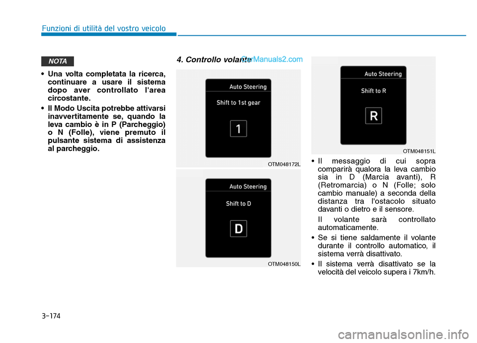 Hyundai Santa Fe 2019 Manuale del proprietario (in Italian) 3-174
• Una volta completata la ricerca,continuare a usare il sistema
dopo aver controllato larea
circostante.
• Il Modo Uscita potrebbe attivarsi inavvertitamente se, quando la
leva cambio è in Hyundai Santa Fe 2019 Manuale del proprietario (in Italian) 3-174
• Una volta completata la ricerca,continuare a usare il sistema
dopo aver controllato larea
circostante.
• Il Modo Uscita potrebbe attivarsi inavvertitamente se, quando la
leva cambio è in