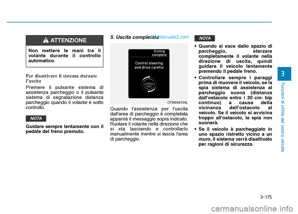 Hyundai Santa Fe 2019 Manuale del proprietario (in Italian) 3-175
Funzioni di utilità del vostro veicolo
Per disattivare il sistema durante
luscita
Premere il pulsante sistema di
assistenza parcheggio o il pulsante
sistema di segnalazione distanza
parcheggio Hyundai Santa Fe 2019 Manuale del proprietario (in Italian) 3-175
Funzioni di utilità del vostro veicolo
Per disattivare il sistema durante
luscita
Premere il pulsante sistema di
assistenza parcheggio o il pulsante
sistema di segnalazione distanza
parcheggio