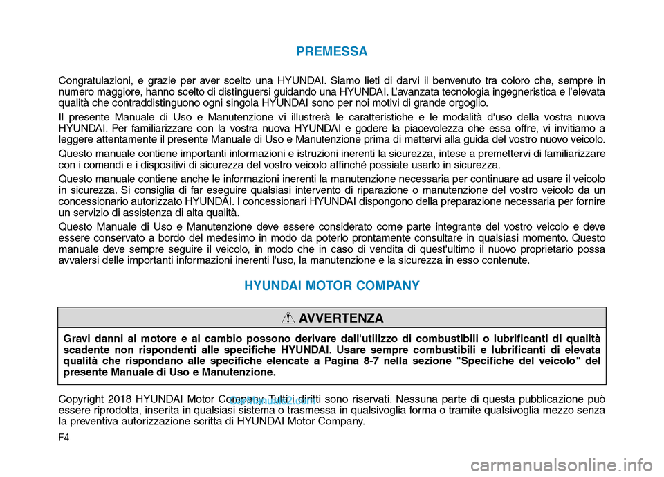 Hyundai Santa Fe 2019 Manuale del proprietario (in Italian) F4
PREMESSA
Congratulazioni, e grazie per aver scelto una HYUNDAI. Siamo lieti di darvi il benvenuto tra coloro che, sempre in
numero maggiore, hanno scelto di distinguersi guidando una HYUNDAI. L’a Hyundai Santa Fe 2019 Manuale del proprietario (in Italian) F4
PREMESSA
Congratulazioni, e grazie per aver scelto una HYUNDAI. Siamo lieti di darvi il benvenuto tra coloro che, sempre in
numero maggiore, hanno scelto di distinguersi guidando una HYUNDAI. L’a