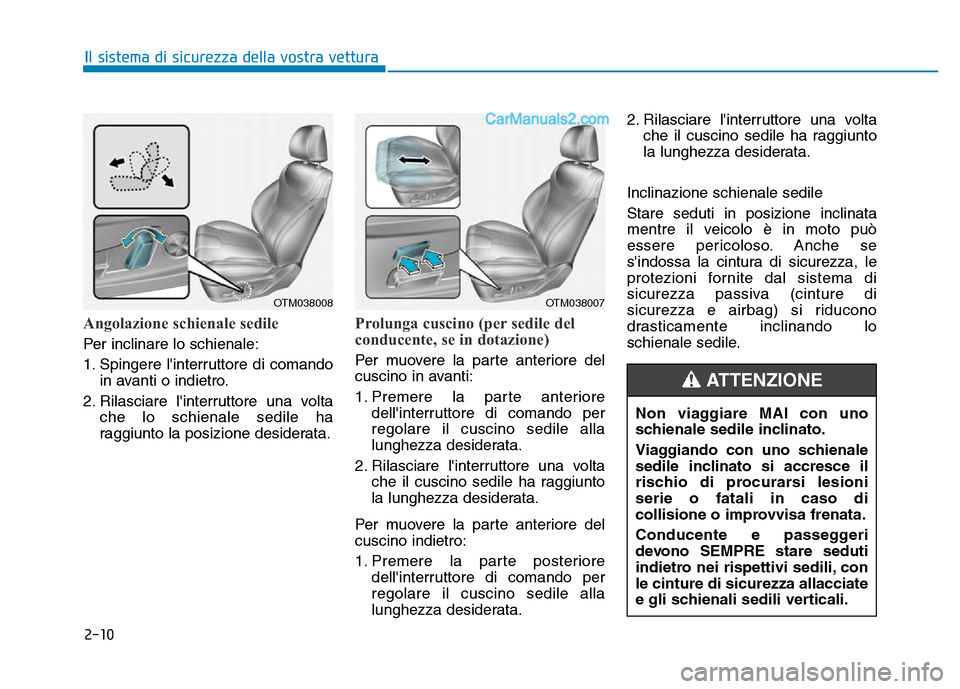 Hyundai Santa Fe 2019  Manuale del proprietario (in Italian) 2-10
Angolazione schienale sedile 
Per inclinare lo schienale:
1. Spingere linterruttore di comandoin avanti o indietro.
2. Rilasciare linterruttore una volta che lo schienale sedile ha
raggiunto la