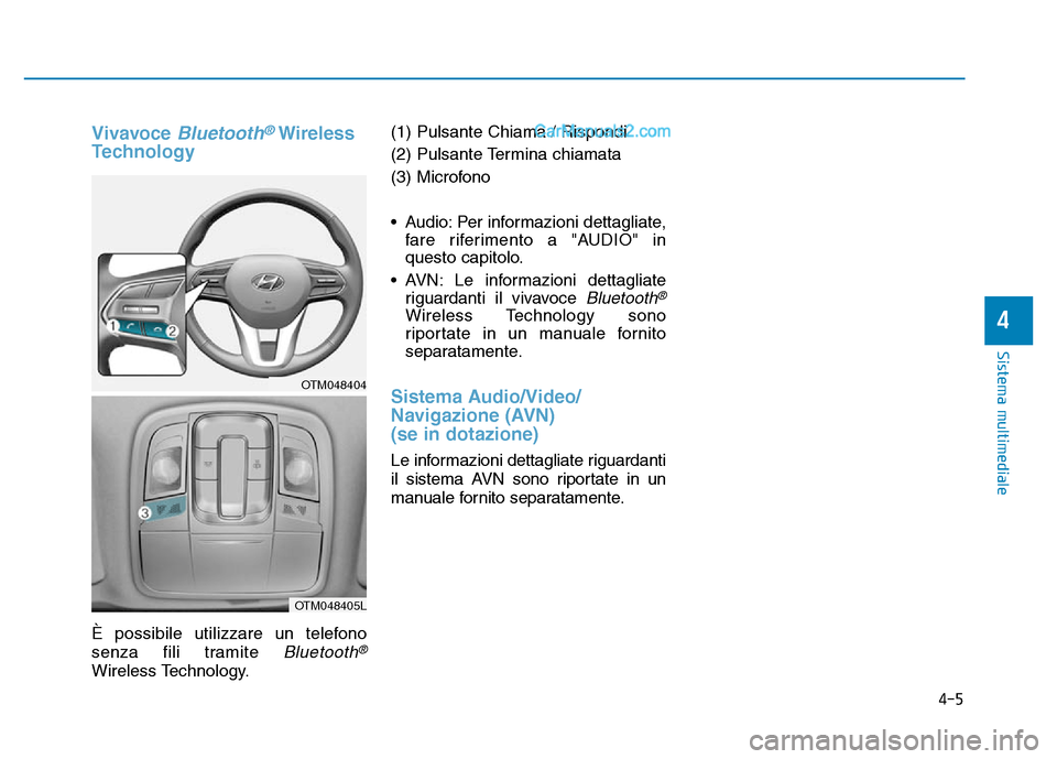 Hyundai Santa Fe 2019 Manuale del proprietario (in Italian) 4-5
Sistema multimediale
4
Vivavoce Bluetooth®Wireless
Technology
È possibile utilizzare un telefono
senza fili tramite
Bluetooth®
Wireless Technology. (1) Pulsante Chiama / Rispondi
(2) Pulsante Hyundai Santa Fe 2019 Manuale del proprietario (in Italian) 4-5
Sistema multimediale
4
Vivavoce Bluetooth®Wireless
Technology
È possibile utilizzare un telefono
senza fili tramite
Bluetooth®
Wireless Technology. (1) Pulsante Chiama / Rispondi
(2) Pulsante