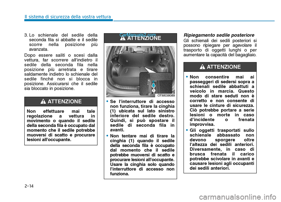 Hyundai Santa Fe 2019  Manuale del proprietario (in Italian) 2-14
Il sistema di sicurezza della vostra vettura
3. Lo schienale del sedile della seconda fila si abbatte e il sedile
scorre nella posizione più
avanzata.
Dopo essere saliti o scesi dalla
vettura, f