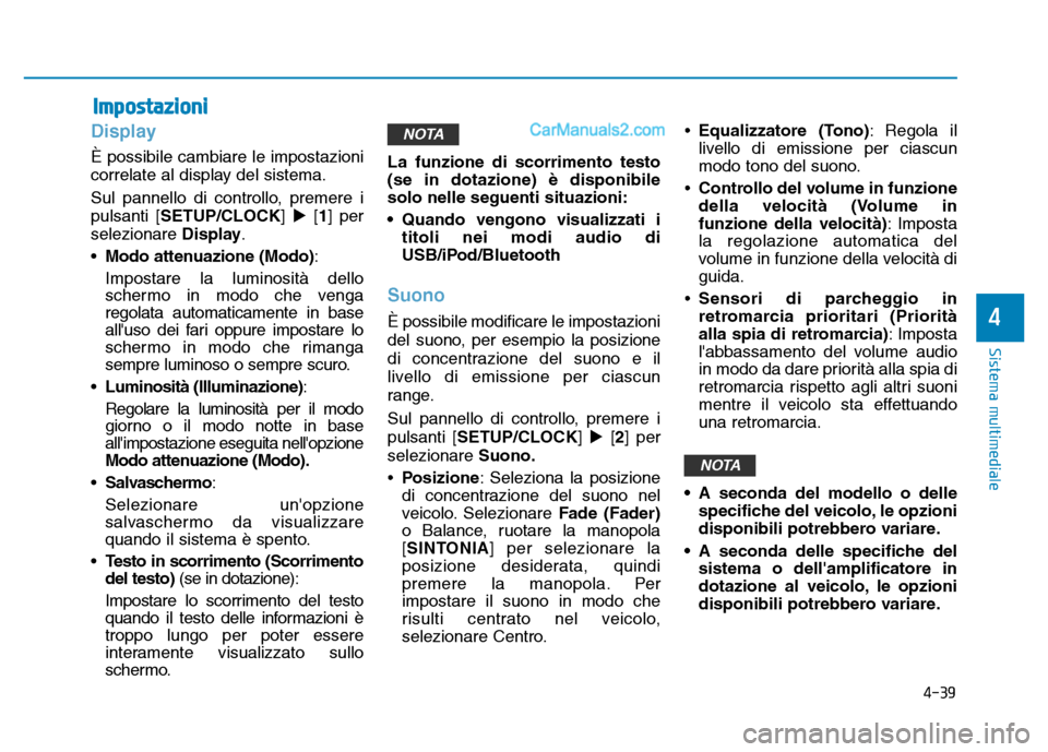 Hyundai Santa Fe 2019  Manuale del proprietario (in Italian) 4-39
Sistema multimediale
4
Display
È possibile cambiare le impostazioni
correlate al display del sistema.
Sul pannello di controllo, premere i
pulsanti [SETUP/CLOCK][1] per
selezionare  Display.
