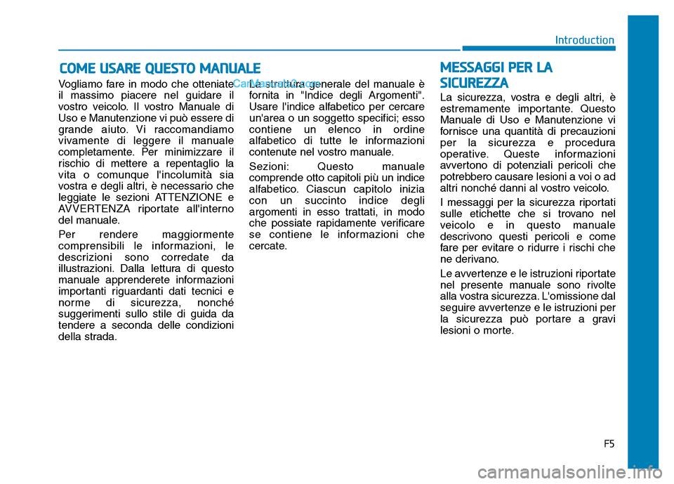 Hyundai Santa Fe 2019 Manuale del proprietario (in Italian) Vogliamo fare in modo che otteniate
il massimo piacere nel guidare il
vostro veicolo. Il vostro Manuale di
Uso e Manutenzione vi può essere di
grande aiuto. Vi raccomandiamo
vivamente di leggere il m Hyundai Santa Fe 2019 Manuale del proprietario (in Italian) Vogliamo fare in modo che otteniate
il massimo piacere nel guidare il
vostro veicolo. Il vostro Manuale di
Uso e Manutenzione vi può essere di
grande aiuto. Vi raccomandiamo
vivamente di leggere il m