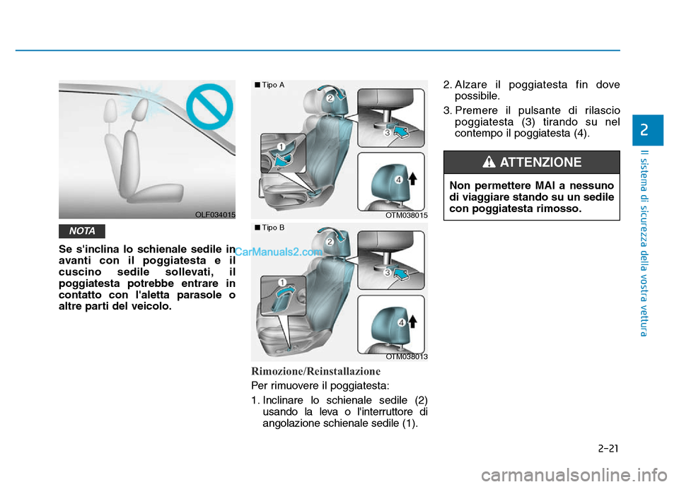 Hyundai Santa Fe 2019 Manuale del proprietario (in Italian) 2-21
Il sistema di sicurezza della vostra vettura
2
Se sinclina lo schienale sedile in
avanti con il poggiatesta e il
cuscino sedile sollevati, il
poggiatesta potrebbe entrare in
contatto con lalett Hyundai Santa Fe 2019 Manuale del proprietario (in Italian) 2-21
Il sistema di sicurezza della vostra vettura
2
Se sinclina lo schienale sedile in
avanti con il poggiatesta e il
cuscino sedile sollevati, il
poggiatesta potrebbe entrare in
contatto con lalett