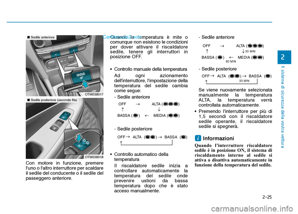 Hyundai Santa Fe 2019 Manuale del proprietario (in Italian) 2-25
Il sistema di sicurezza della vostra vettura
2
Con motore in funzione, premere
luno o laltro interruttore per scaldare
il sedile del conducente o il sedile del
passeggero anteriore.Quando la te Hyundai Santa Fe 2019 Manuale del proprietario (in Italian) 2-25
Il sistema di sicurezza della vostra vettura
2
Con motore in funzione, premere
luno o laltro interruttore per scaldare
il sedile del conducente o il sedile del
passeggero anteriore.Quando la te