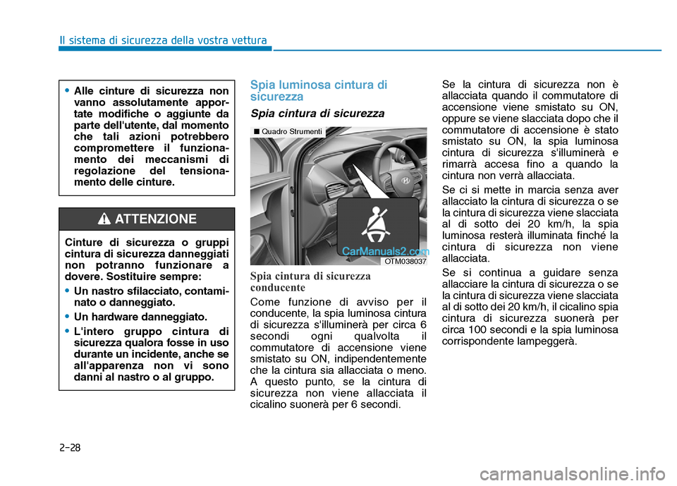 Hyundai Santa Fe 2019 Manuale del proprietario (in Italian) 2-28
Il sistema di sicurezza della vostra vettura
Spia luminosa cintura di
sicurezza
Spia cintura di sicurezza
Spia cintura di sicurezza
conducente
Come funzione di avviso per il
conducente, la spia Hyundai Santa Fe 2019 Manuale del proprietario (in Italian) 2-28
Il sistema di sicurezza della vostra vettura
Spia luminosa cintura di
sicurezza
Spia cintura di sicurezza
Spia cintura di sicurezza
conducente
Come funzione di avviso per il
conducente, la spia