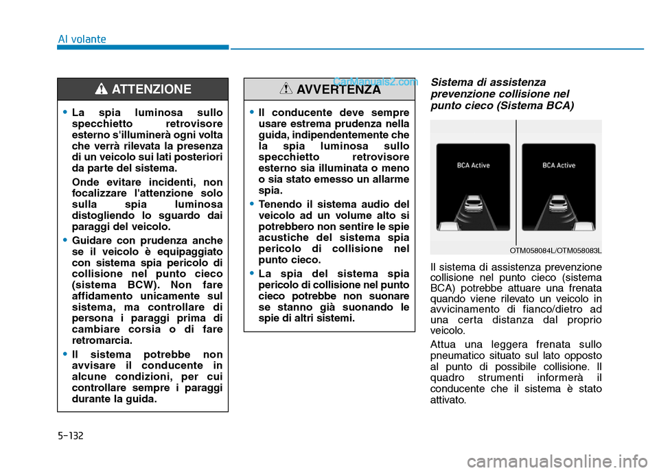 Hyundai Santa Fe 2019 Manuale del proprietario (in Italian) 5-132
Sistema di assistenzaprevenzione collisione nelpunto cieco (Sistema BCA)
Il sistema di assistenza prevenzione
collisione nel punto cieco (sistema
BCA) potrebbe attuare una frenata
quando viene r Hyundai Santa Fe 2019 Manuale del proprietario (in Italian) 5-132
Sistema di assistenzaprevenzione collisione nelpunto cieco (Sistema BCA)
Il sistema di assistenza prevenzione
collisione nel punto cieco (sistema
BCA) potrebbe attuare una frenata
quando viene r