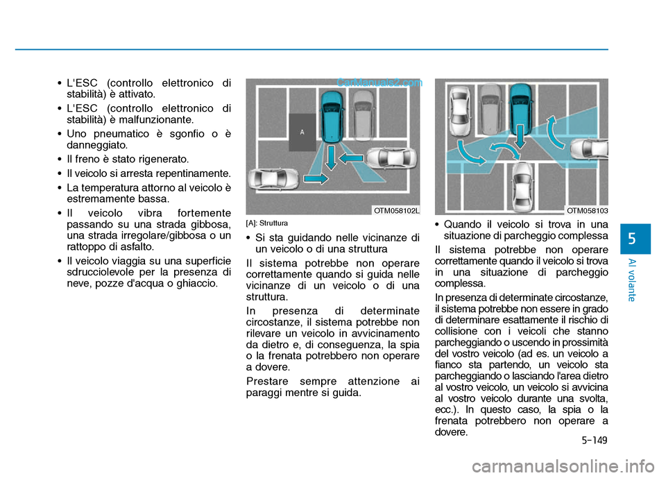 Hyundai Santa Fe 2019 Manuale del proprietario (in Italian) 5-149
Al volante
• LESC (controllo elettronico distabilità) è attivato.
• LESC (controllo elettronico di stabilità) è malfunzionante.
• Uno pneumatico è sgonfio o è danneggiato.
• Il f Hyundai Santa Fe 2019 Manuale del proprietario (in Italian) 5-149
Al volante
• LESC (controllo elettronico distabilità) è attivato.
• LESC (controllo elettronico di stabilità) è malfunzionante.
• Uno pneumatico è sgonfio o è danneggiato.
• Il f