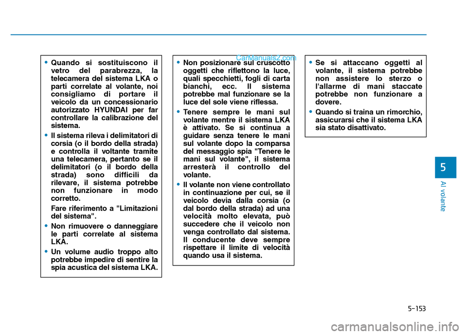 Hyundai Santa Fe 2019 Manuale del proprietario (in Italian) 5-153
Al volante
5
•Quando si sostituiscono il
vetro del parabrezza, la
telecamera del sistema LKA o
parti correlate al volante, noi
consigliamo di portare il
veicolo da un concessionario
autorizzat Hyundai Santa Fe 2019 Manuale del proprietario (in Italian) 5-153
Al volante
5
•Quando si sostituiscono il
vetro del parabrezza, la
telecamera del sistema LKA o
parti correlate al volante, noi
consigliamo di portare il
veicolo da un concessionario
autorizzat
