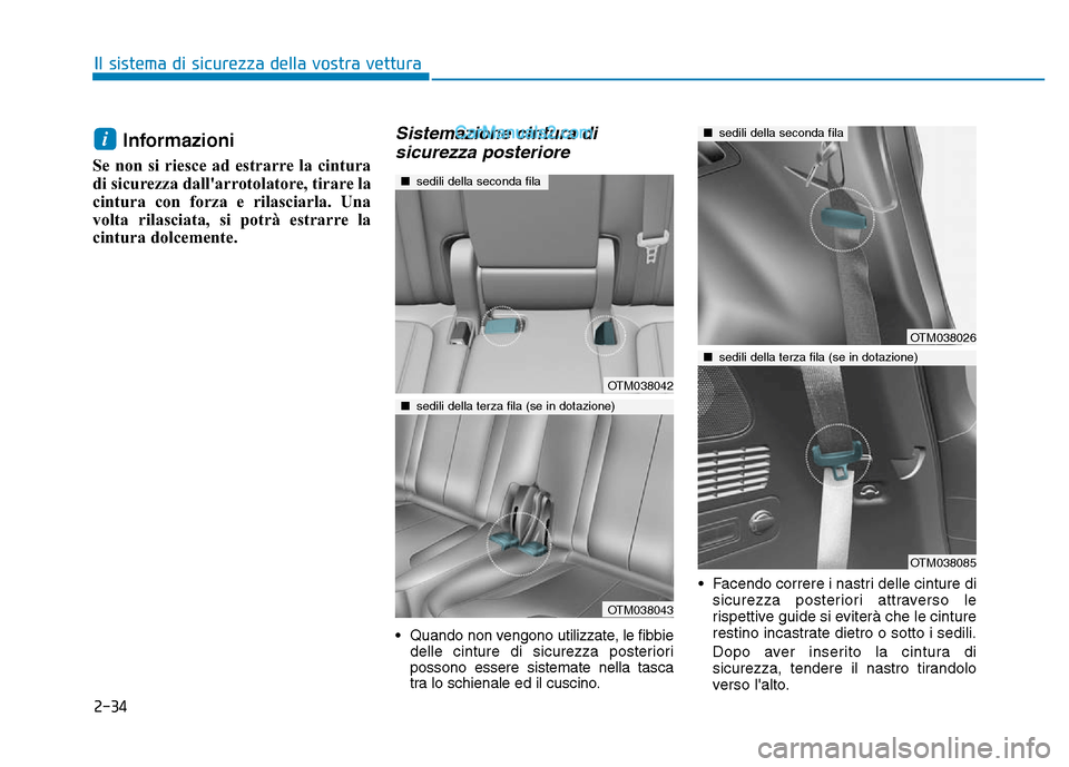 Hyundai Santa Fe 2019 Manuale del proprietario (in Italian) 2-34
Il sistema di sicurezza della vostra vettura
Informazioni
Se non si riesce ad estrarre la cintura
di sicurezza dallarrotolatore, tirare la
cintura con forza e rilasciarla. Una
volta rilasciata, Hyundai Santa Fe 2019 Manuale del proprietario (in Italian) 2-34
Il sistema di sicurezza della vostra vettura
Informazioni
Se non si riesce ad estrarre la cintura
di sicurezza dallarrotolatore, tirare la
cintura con forza e rilasciarla. Una
volta rilasciata,