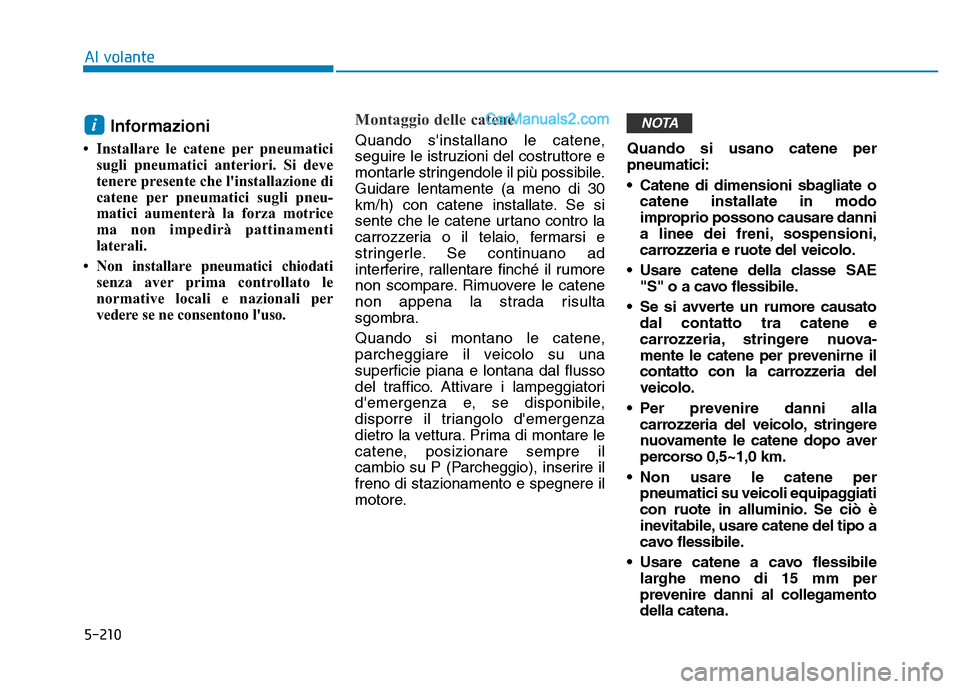 Hyundai Santa Fe 2019 Manuale del proprietario (in Italian) 5-210
Al volante
Informazioni
• Installare le catene per pneumaticisugli pneumatici anteriori. Si deve
tenere presente che linstallazione di
catene per pneumatici sugli pneu-
matici aumenterà la Hyundai Santa Fe 2019 Manuale del proprietario (in Italian) 5-210
Al volante
Informazioni
• Installare le catene per pneumaticisugli pneumatici anteriori. Si deve
tenere presente che linstallazione di
catene per pneumatici sugli pneu-
matici aumenterà la