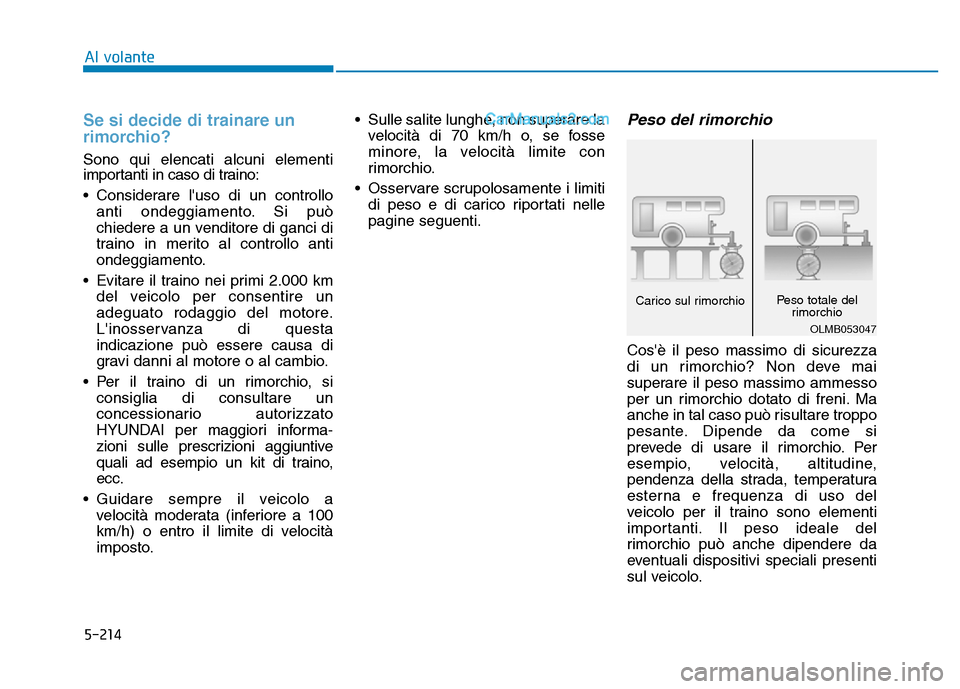Hyundai Santa Fe 2019 Manuale del proprietario (in Italian) 5-214
Al volante
Se si decide di trainare un
rimorchio?
Sono qui elencati alcuni elementi
importanti in caso di traino:
• Considerare luso di un controlloanti ondeggiamento. Si può
chiedere a un v Hyundai Santa Fe 2019 Manuale del proprietario (in Italian) 5-214
Al volante
Se si decide di trainare un
rimorchio?
Sono qui elencati alcuni elementi
importanti in caso di traino:
• Considerare luso di un controlloanti ondeggiamento. Si può
chiedere a un v