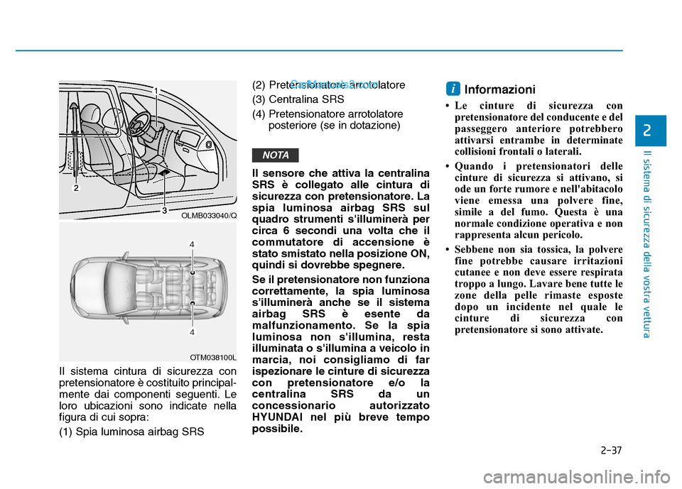 Hyundai Santa Fe 2019 Manuale del proprietario (in Italian) 2-37
Il sistema di sicurezza della vostra vettura
2
Il sistema cintura di sicurezza con
pretensionatore è costituito principal-
mente dai componenti seguenti. Le
loro ubicazioni sono indicate nella
f Hyundai Santa Fe 2019 Manuale del proprietario (in Italian) 2-37
Il sistema di sicurezza della vostra vettura
2
Il sistema cintura di sicurezza con
pretensionatore è costituito principal-
mente dai componenti seguenti. Le
loro ubicazioni sono indicate nella
f