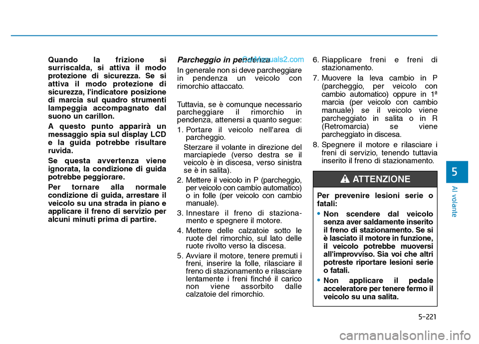 Hyundai Santa Fe 2019 Manuale del proprietario (in Italian) 5-221
Al volante
5
Quando la frizione si
surriscalda, si attiva il modo
protezione di sicurezza. Se si
attiva il modo protezione di
sicurezza, lindicatore posizione
di marcia sul quadro strumenti
lam Hyundai Santa Fe 2019 Manuale del proprietario (in Italian) 5-221
Al volante
5
Quando la frizione si
surriscalda, si attiva il modo
protezione di sicurezza. Se si
attiva il modo protezione di
sicurezza, lindicatore posizione
di marcia sul quadro strumenti
lam