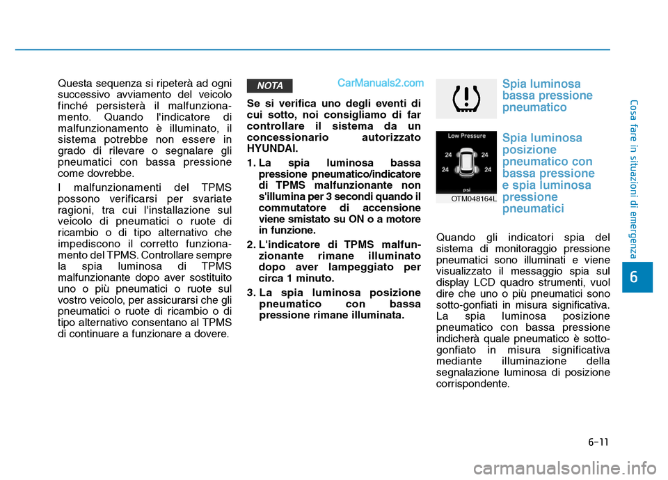 Hyundai Santa Fe 2019 Manuale del proprietario (in Italian) 6-11
Cosa fare in situazioni di emergenza
6
Questa sequenza si ripeterà ad ogni
successivo avviamento del veicolo
finché persisterà il malfunziona-
mento. Quando lindicatore di
malfunzionamento è Hyundai Santa Fe 2019 Manuale del proprietario (in Italian) 6-11
Cosa fare in situazioni di emergenza
6
Questa sequenza si ripeterà ad ogni
successivo avviamento del veicolo
finché persisterà il malfunziona-
mento. Quando lindicatore di
malfunzionamento è