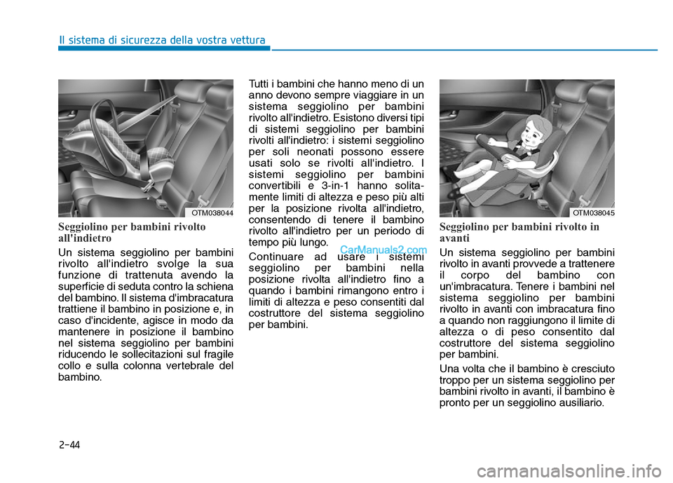Hyundai Santa Fe 2019 Manuale del proprietario (in Italian) 2-44
Il sistema di sicurezza della vostra vettura
Seggiolino per bambini rivolto
allindietro
Un sistema seggiolino per bambini
rivolto allindietro svolge la sua
funzione di trattenuta avendo la
supe Hyundai Santa Fe 2019 Manuale del proprietario (in Italian) 2-44
Il sistema di sicurezza della vostra vettura
Seggiolino per bambini rivolto
allindietro
Un sistema seggiolino per bambini
rivolto allindietro svolge la sua
funzione di trattenuta avendo la
supe