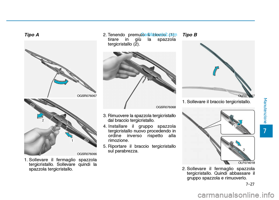 Hyundai Santa Fe 2019 Manuale del proprietario (in Italian) 7-27
7
Manutenzione
Tipo A
1. Sollevare il fermaglio spazzolatergicristallo. Sollevare quindi la
spazzola tergicristallo. 2. Tenendo premuto il blocco (1),
tirare in giù la spazzola
tergicristallo (2 Hyundai Santa Fe 2019 Manuale del proprietario (in Italian) 7-27
7
Manutenzione
Tipo A
1. Sollevare il fermaglio spazzolatergicristallo. Sollevare quindi la
spazzola tergicristallo. 2. Tenendo premuto il blocco (1),
tirare in giù la spazzola
tergicristallo (2