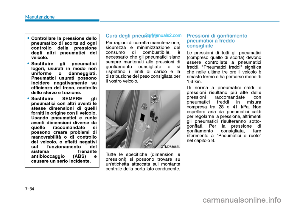 Hyundai Santa Fe 2019 Manuale del proprietario (in Italian) Cura degli pneumatici
Per ragioni di corretta manutenzione,
sicurezza e minimizzazione del
consumo di combustibile, è
necessario che gli pneumatici siano
sempre mantenuti alle pressioni di
gonfiament Hyundai Santa Fe 2019 Manuale del proprietario (in Italian) Cura degli pneumatici
Per ragioni di corretta manutenzione,
sicurezza e minimizzazione del
consumo di combustibile, è
necessario che gli pneumatici siano
sempre mantenuti alle pressioni di
gonfiament