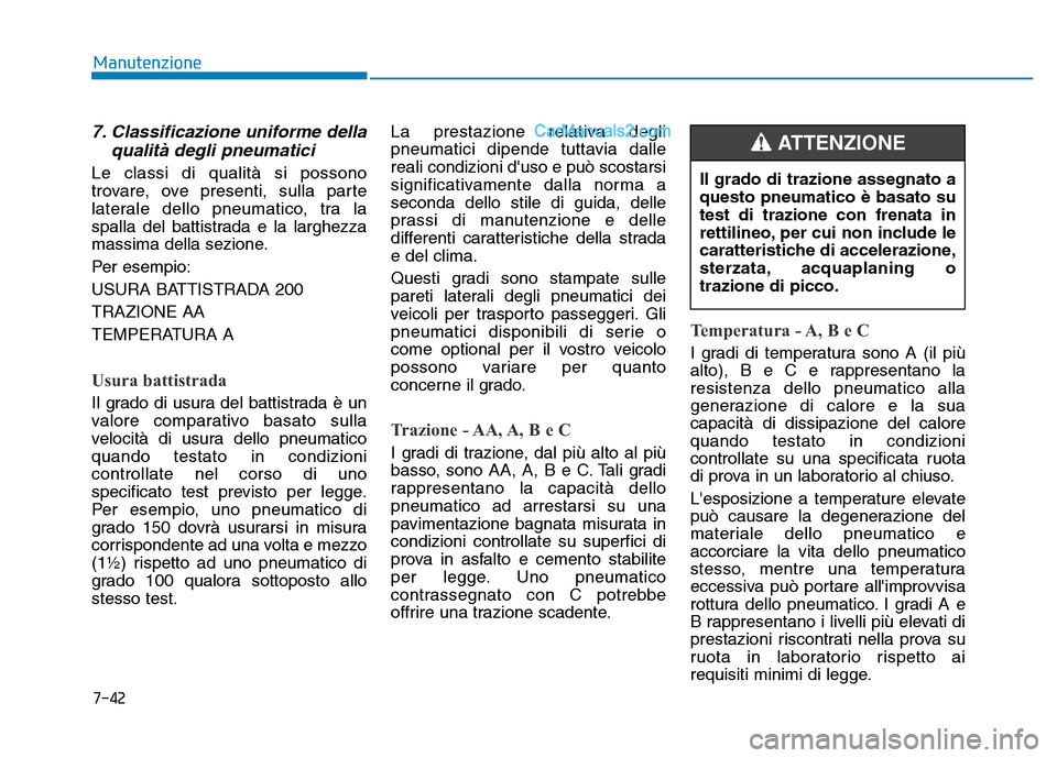 Hyundai Santa Fe 2019 Manuale del proprietario (in Italian) 7-42
Manutenzione
7. Classificazione uniforme dellaqualità degli pneumatici
Le classi di qualità si possono
trovare, ove presenti, sulla parte
laterale dello pneumatico, tra la
spalla del battistrad Hyundai Santa Fe 2019 Manuale del proprietario (in Italian) 7-42
Manutenzione
7. Classificazione uniforme dellaqualità degli pneumatici
Le classi di qualità si possono
trovare, ove presenti, sulla parte
laterale dello pneumatico, tra la
spalla del battistrad