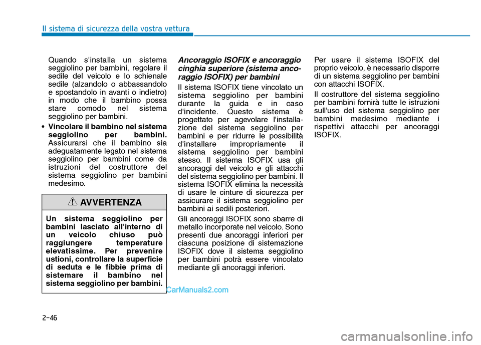 Hyundai Santa Fe 2019 Manuale del proprietario (in Italian) 2-46
Il sistema di sicurezza della vostra vetturaUn sistema seggiolino per
bambini lasciato allinterno di
un veicolo chiuso può
raggiungere temperature
elevatissime. Per prevenire
ustioni, controlla Hyundai Santa Fe 2019 Manuale del proprietario (in Italian) 2-46
Il sistema di sicurezza della vostra vetturaUn sistema seggiolino per
bambini lasciato allinterno di
un veicolo chiuso può
raggiungere temperature
elevatissime. Per prevenire
ustioni, controlla