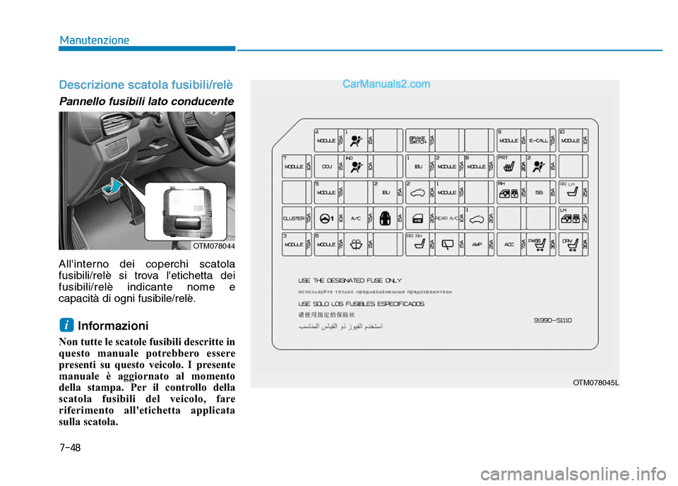 Hyundai Santa Fe 2019 Manuale del proprietario (in Italian) 7-48
Manutenzione
Descrizione scatola fusibili/relè
Pannello fusibili lato conducente
Allinterno dei coperchi scatola
fusibili/relè si trova letichetta dei
fusibili/relè indicante nome e
capacità Hyundai Santa Fe 2019 Manuale del proprietario (in Italian) 7-48
Manutenzione
Descrizione scatola fusibili/relè
Pannello fusibili lato conducente
Allinterno dei coperchi scatola
fusibili/relè si trova letichetta dei
fusibili/relè indicante nome e
capacitÃ