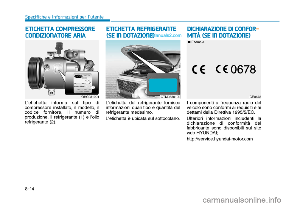 Hyundai Santa Fe 2019 Manuale del proprietario (in Italian) Letichetta informa sul tipo di
compressore installato, il modello, il
codice fornitore, il numero di
produzione, il refrigerante (1) e lolio
refrigerante (2).Letichetta del refrigerante fornisce
in Hyundai Santa Fe 2019 Manuale del proprietario (in Italian) Letichetta informa sul tipo di
compressore installato, il modello, il
codice fornitore, il numero di
produzione, il refrigerante (1) e lolio
refrigerante (2).Letichetta del refrigerante fornisce
in