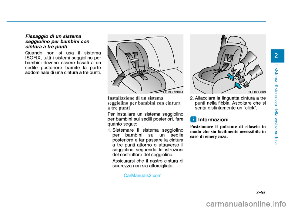 Hyundai Santa Fe 2019 Manuale del proprietario (in Italian) 2-53
Il sistema di sicurezza della vostra vettura
2
Fissaggio di un sistemaseggiolino per bambini concintura a tre punti
Quando non si usa il sistema
ISOFIX, tutti i sistemi seggiolino per
bambini dev Hyundai Santa Fe 2019 Manuale del proprietario (in Italian) 2-53
Il sistema di sicurezza della vostra vettura
2
Fissaggio di un sistemaseggiolino per bambini concintura a tre punti
Quando non si usa il sistema
ISOFIX, tutti i sistemi seggiolino per
bambini dev