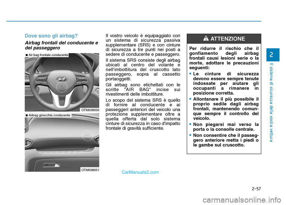 Hyundai Santa Fe 2019 Manuale del proprietario (in Italian) 2-57
Il sistema di sicurezza della vostra vettura
2
Dove sono gli airbag?
Airbag frontali del conducente edel passeggero
Il vostro veicolo è equipaggiato con
un sistema di sicurezza passiva
suppleme Hyundai Santa Fe 2019 Manuale del proprietario (in Italian) 2-57
Il sistema di sicurezza della vostra vettura
2
Dove sono gli airbag?
Airbag frontali del conducente edel passeggero
Il vostro veicolo è equipaggiato con
un sistema di sicurezza passiva
suppleme