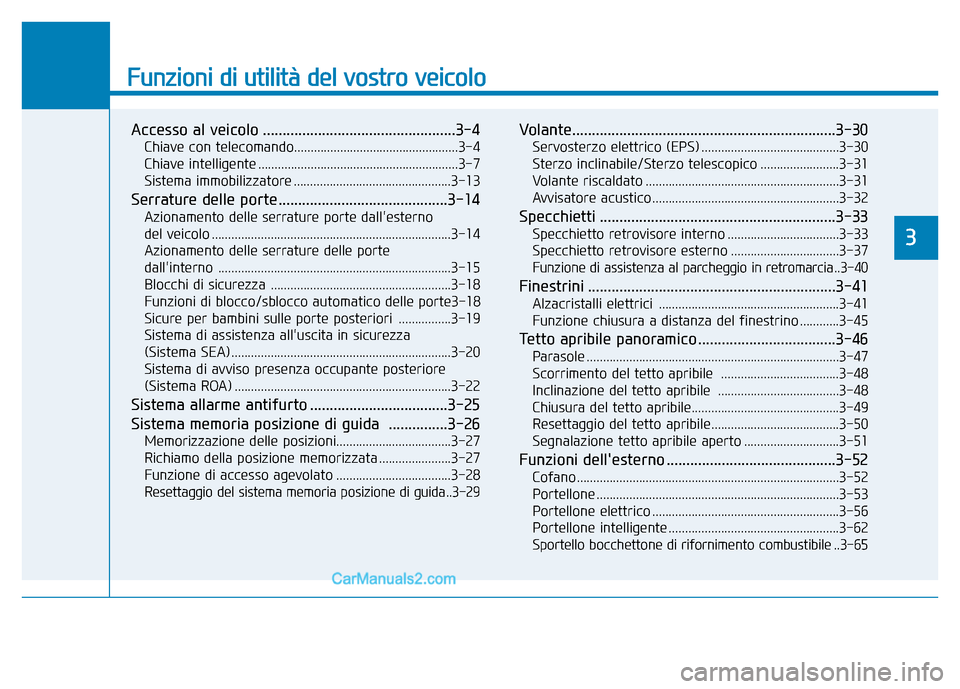 Hyundai Santa Fe 2019  Manuale del proprietario (in Italian) Funzioni di utilità del vostro veicolo
Accesso al veicolo .................................................3-4
Chiave con telecomando..................................................3-4
Chiave intel