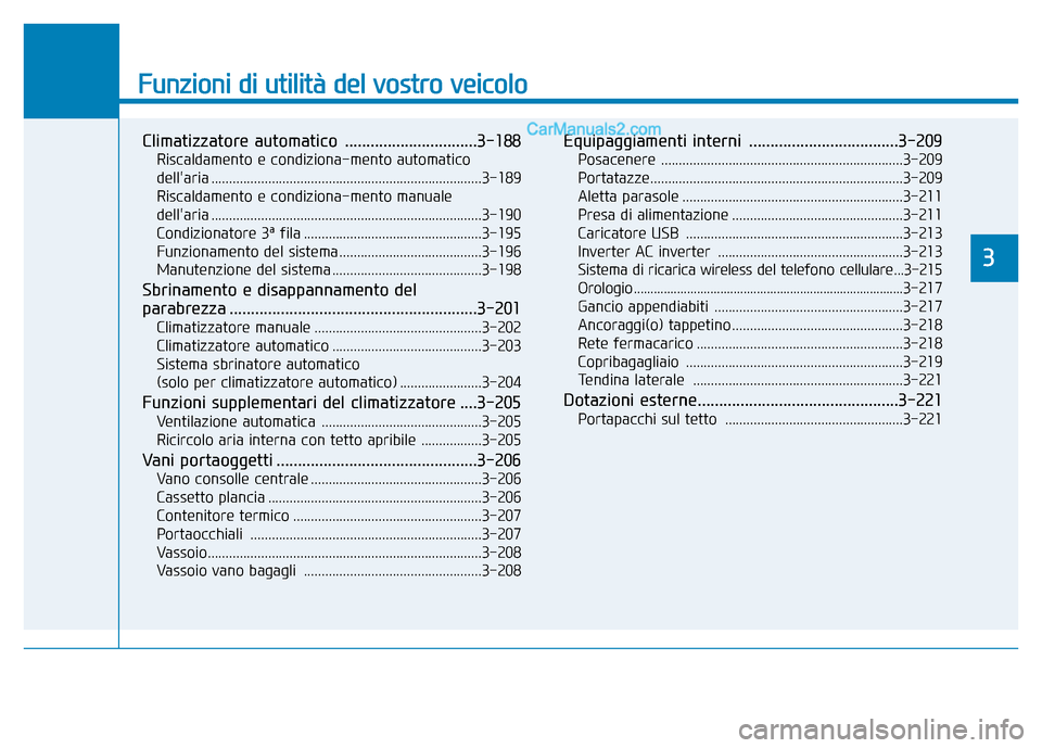 Hyundai Santa Fe 2019  Manuale del proprietario (in Italian) Funzioni di utilità del vostro veicolo
Climatizzatore automatico ...............................3-188
Riscaldamento e condiziona-mento automatico 
dellaria ..........................................