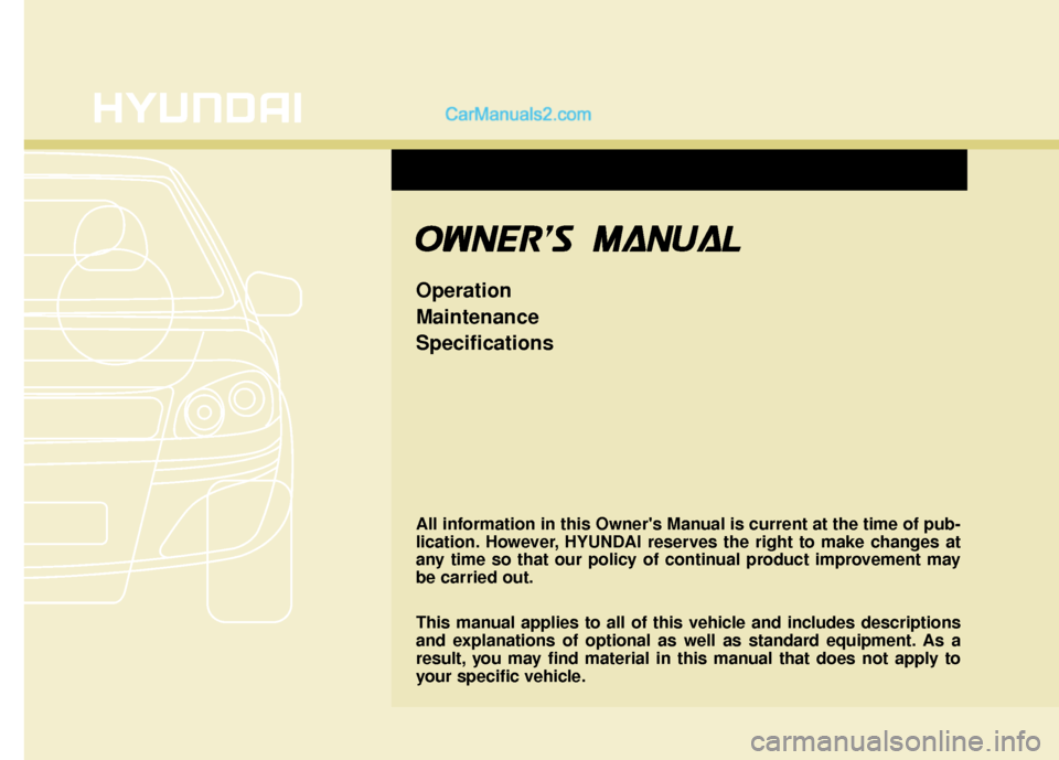 Hyundai Santa Fe 2018  Owners Manual All information in this Owners Manual is current at the time of pub-
lication. However, HYUNDAI reserves the right to make changes at
any time so that our policy of continual product improvement may
