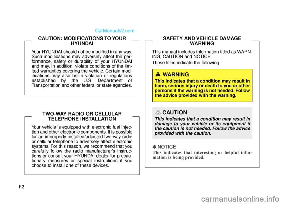 Hyundai Santa Fe 2018 Owners Manual F2Your HYUNDAI should not be modified in any way.
Such modifications may adversely affect the per-
formance, safety or durability of your HYUNDAI
and may, in addition, violate conditions of the lim-
i Hyundai Santa Fe 2018 Owners Manual F2Your HYUNDAI should not be modified in any way.
Such modifications may adversely affect the per-
formance, safety or durability of your HYUNDAI
and may, in addition, violate conditions of the lim-
i