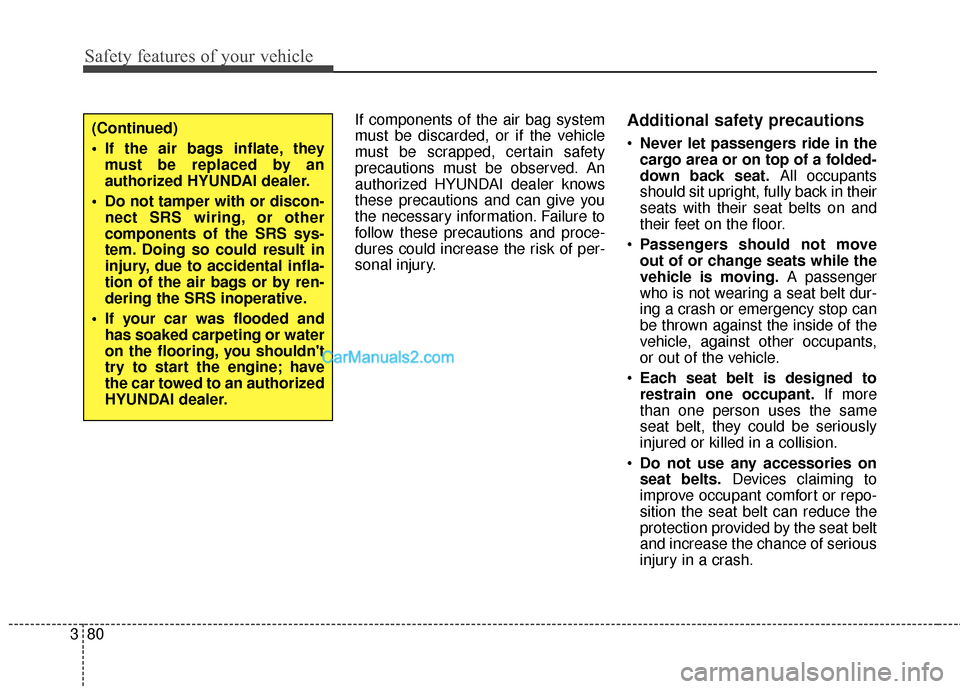 Hyundai Santa Fe 2018 Owners Manual Safety features of your vehicle
80
3
If components of the air bag system
must be discarded, or if the vehicle
must be scrapped, certain safety
precautions must be observed. An
authorized HYUNDAI deale Hyundai Santa Fe 2018 Owners Manual Safety features of your vehicle
80
3
If components of the air bag system
must be discarded, or if the vehicle
must be scrapped, certain safety
precautions must be observed. An
authorized HYUNDAI deale